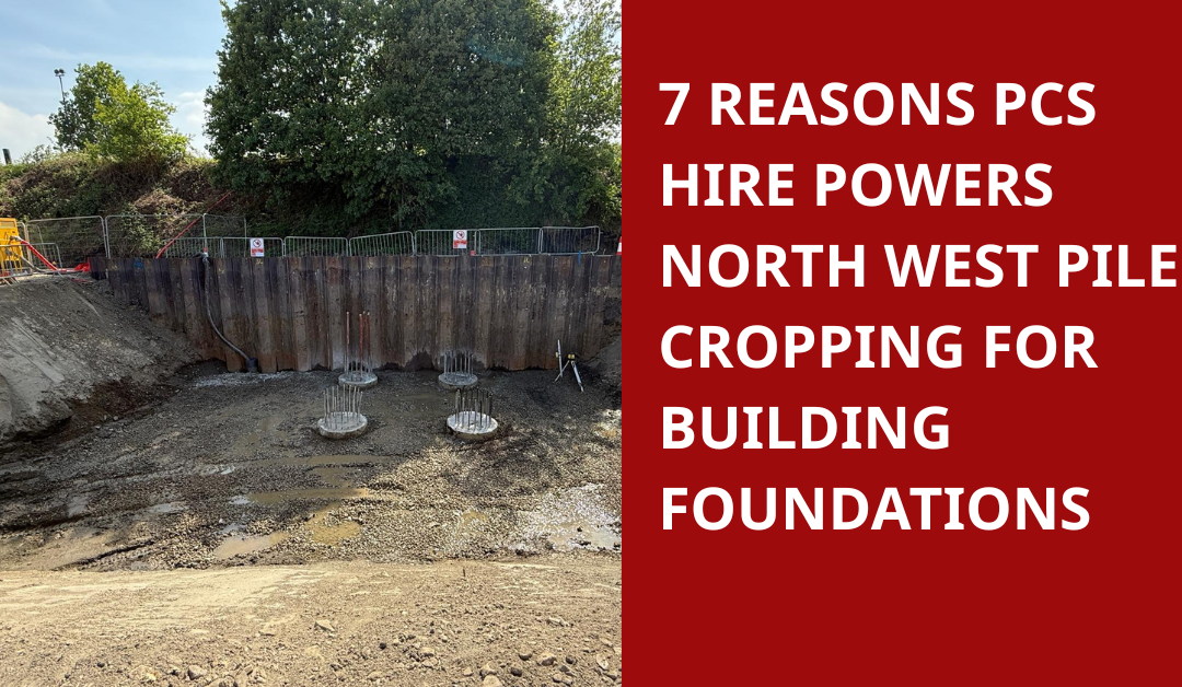 7 Reasons PCS Hire Powers North West Pile Cropping for Building Foundations
